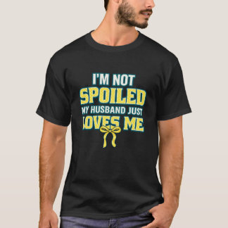 Camiseta Não Estou Mimada, Meu Marido Apenas Me Ama