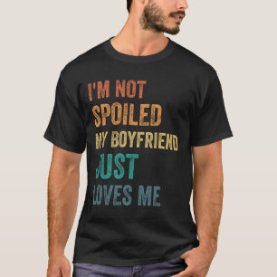 Camiseta Não Estou Mimada Meu Namorado Apenas Me Ama Piada
