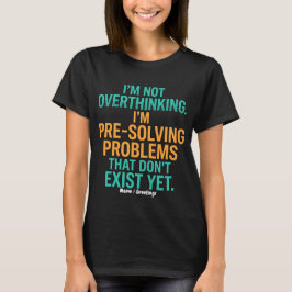 Camiseta Não Estou Pensando Demais, Estou Pré-Resolvendo Pr
