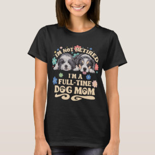 Camiseta Não estou reformada, sou mãe de cães em tempo inte