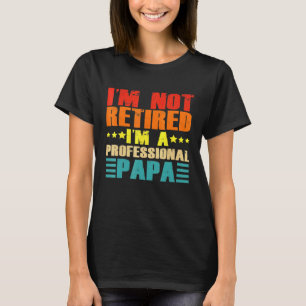 Camiseta Não Estou Retirando Um Papá Profissional