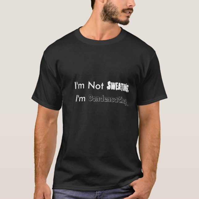 Camiseta Não Estou Suando, Estou Condensando. (Frente)