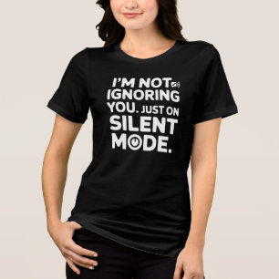 Camiseta Não estou te ignorando, estou no modo silencioso -