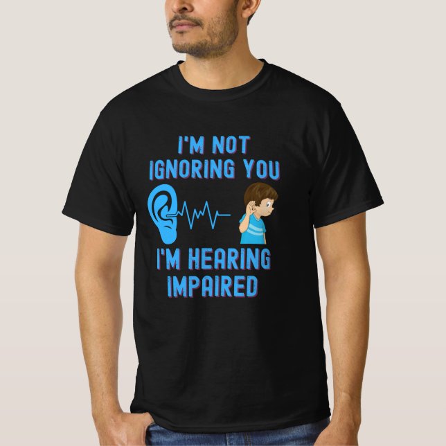 Camiseta Não estou te ignorando, estou ouvindo mal (Frente)