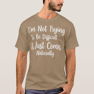 Camiseta Não Estou Tentando Ser Difícil