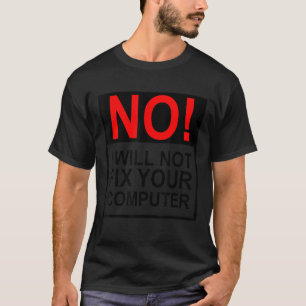 Camiseta Não, eu não consertarei seu Geek de Cara de TI eng