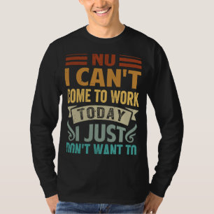 Camiseta Não, eu não posso vir trabalhar hoje Eu só não que