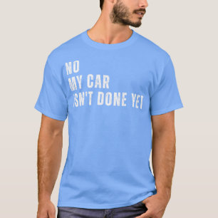 Camiseta Não, Eu Não Terminei Ainda Engraçada Garagem Mecân