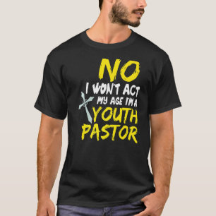 Camiseta Não, eu não vou agir na minha idade, sou um jovem 