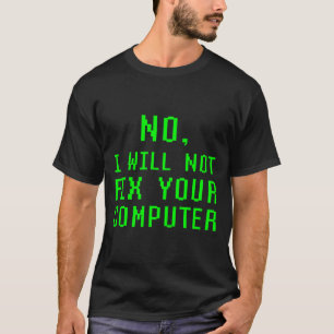 Camiseta Não, Eu Não Vou Consertar Seu Computador Engraçado