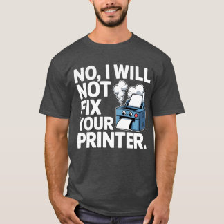 Camiseta Não, eu não vou consertar sua impressora