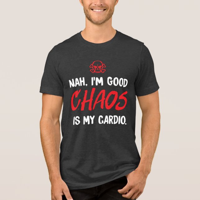 Camiseta Não, eu sou bom - o caos é meu cardio engraçado (Frente)