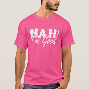 Camiseta Não, eu sou bom Sarcástico dizendo