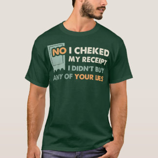 Camiseta Não, Eu Verifiquei O Meu Recibo. Não Comprar Qualq