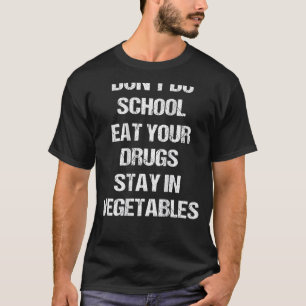 Camiseta Não faça a escola comer suas drogas e fique em veg