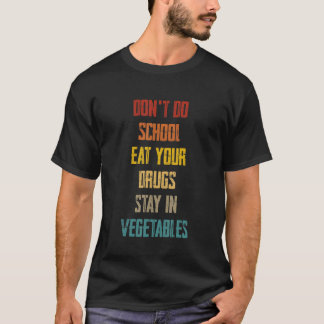 Camiseta Não faça a escola comer suas drogas fique em veget