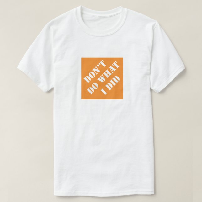 Camiseta Não faça o que eu fiz, Pai engraçado e humorada do (Frente do Design)