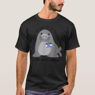 Camiseta Não Faça Parte Do Problema Foca Engraçado