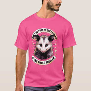 Camiseta Não Faça Parte Do Problema Ogambm Meme Possum Mulh