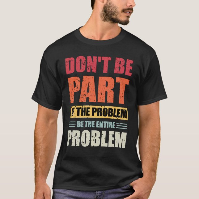 Camiseta Não faça parte do problema seja o problema inteiro (Frente)