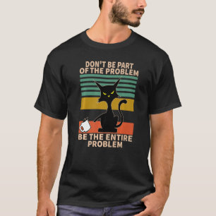Camiseta Não Faça Parte Do Problema, Seja Todo O Problema