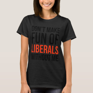 Camiseta Não Faça Piadas Sobre Liberais Sem Mim Sarcasmo En