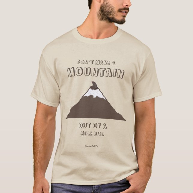 Camiseta Não faça uma montanha de um Molehill (Frente)