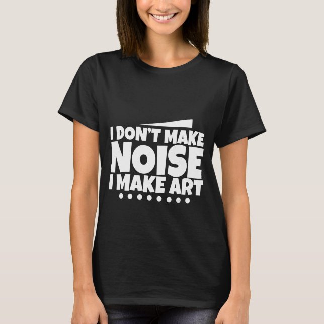 Camiseta Não faço barulho que faço arte - (Frente)