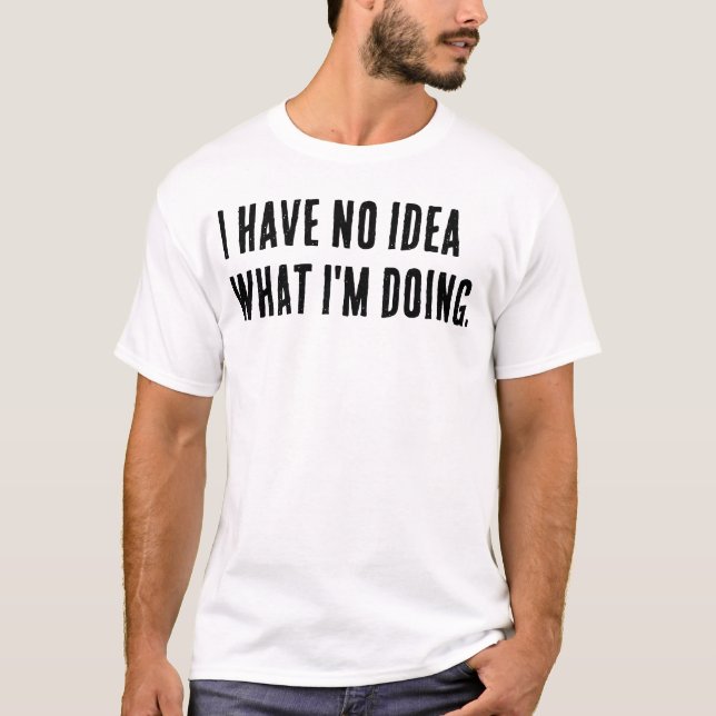 Camiseta Não faço ideia do que estou fazendo. (Frente)