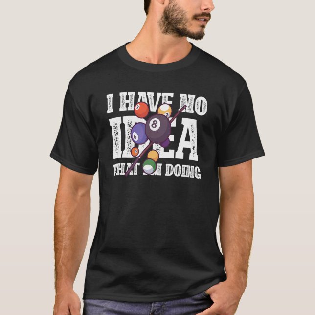 Camiseta Não faço ideia do que estou fazendo com Billiard B (Frente)