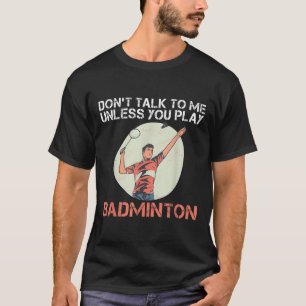 Camiseta Não Fale Comigo A Não Ser Que Você Toque Badminton