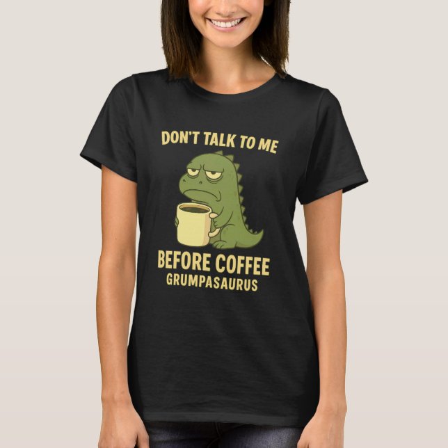 Camiseta Não Fale Comigo Antes do Café Grumpasaurus Mal-Hum (Frente)