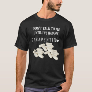 Camiseta Não fale comigo até que eu tenha meu appa Gabapent