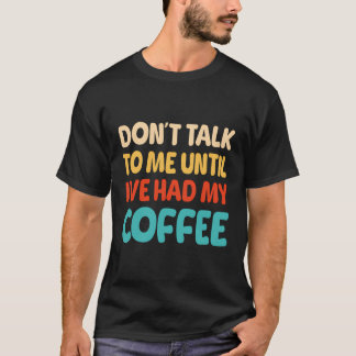 Camiseta Não Fale Comigo Até Que Eu Tivesse Meu Café