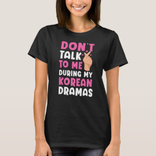 Camiseta Não fale comigo durante meus Dramas coreanos Oppa 