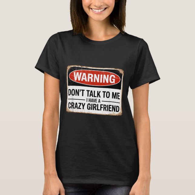 Camiseta Não Fale Comigo Eu Tenho Uma Namorada Louca (Frente)