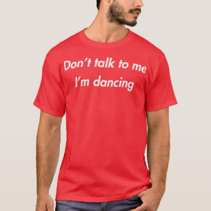 Camiseta Não Fale Comigo Im Dançando Engraçado amante de da