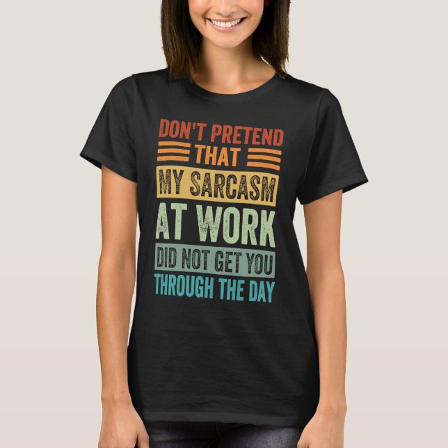 Camiseta Não finja que meu sarcasmo no trabalho é sarcástic (Frente)