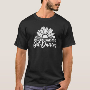 Camiseta Não fique bravo com o Jardim de Disies Daisies