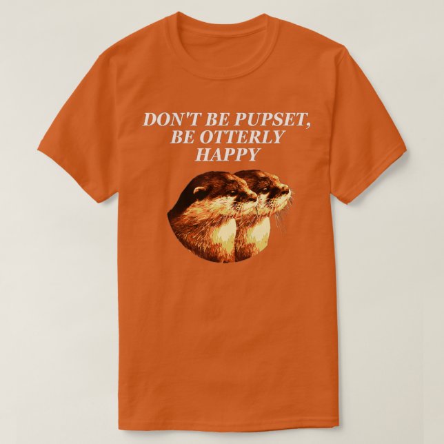 Camiseta Não fique chateado com a "Otter Lover Positive Cot (Frente do Design)