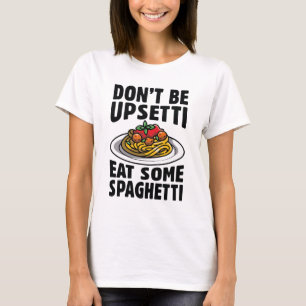Camiseta Não fique chateado comendo espaguete