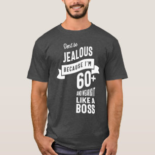 Camiseta Não fique com ciúmes porque tenho mais de 60 ano