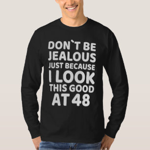 Camiseta Não Fique com Ciúmes Só Porque Eu Estou Tão Bem Ao