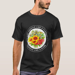 Camiseta Não Frágil Como Uma Flor Frágil Como Um Fungo De B
