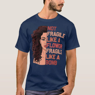 Camiseta Não Frágil Como Uma Flor Frágil Como Uma Bomba