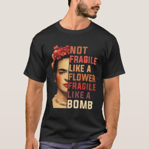 Camiseta Não Frágil Como Uma Flor Frágil Como Uma Bomba