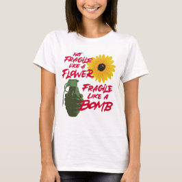 Camiseta Não frágil como uma flor frágil como uma bomba