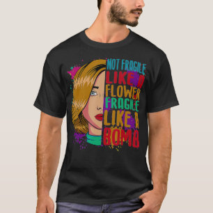 Camiseta Não Frágil Como Uma Flor Frágil Como Uma Bomba Fem