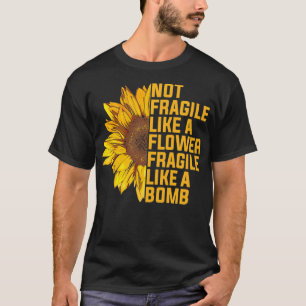 Camiseta Não Frágil Como Uma Flor, Mas Um Girassol De Bomba