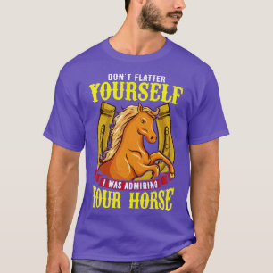Camiseta Não Fúria O Seu. Eu Estava Admitindo O Seu Cavalo